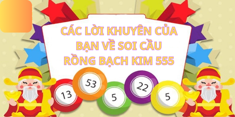 Các Lời Khuyên Của Bạn Về Soi Cầu Rồng Bạch Kim 555