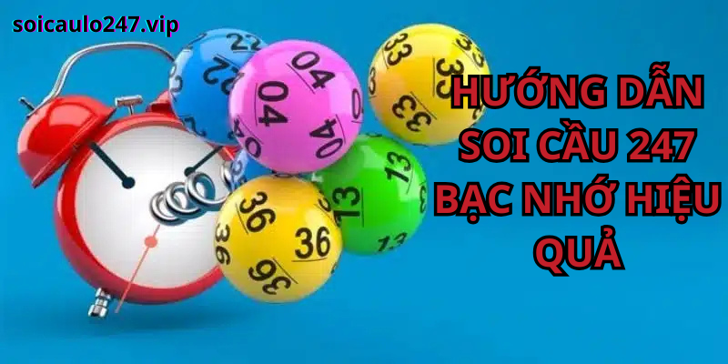 Hướng Dẫn Soi Cầu 247 Bạc Nhớ Hiệu Quả