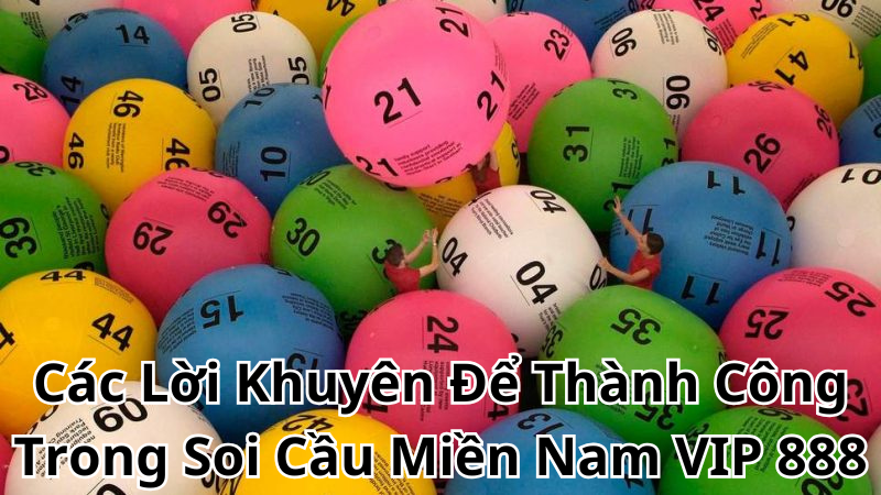 Các Lời Khuyên Để Thành Công Trong Soi Cầu Miền Nam VIP 888