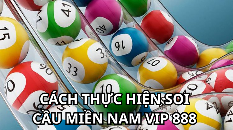 Cách Thực Hiện Soi Cầu Miền Nam VIP 888