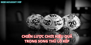 Chiến Lược Chơi Hiệu Quả Trong Song Thủ Lô Kép