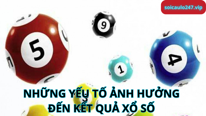 Những yếu tố ảnh hưởng đến kết quả xổ số