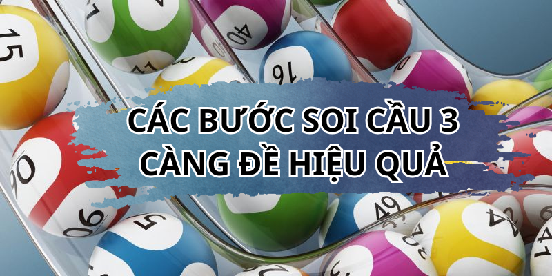 Các bước soi cầu 3 càng đề hiệu quả