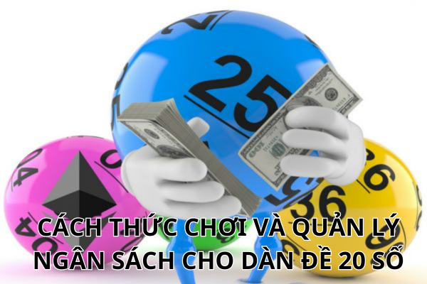 Cách thức chơi và quản lý ngân sách cho dàn đề 20 số