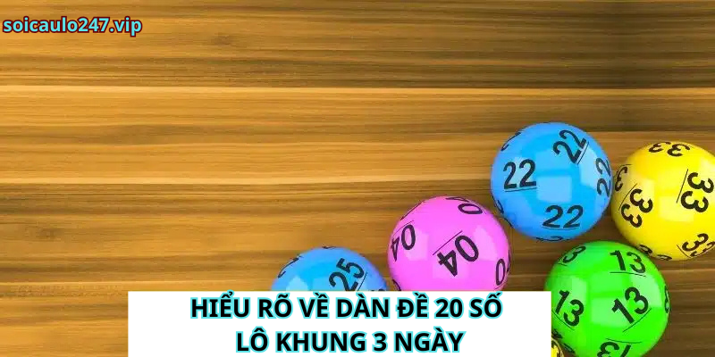 Hiểu rõ về dàn đề 20 số lô khung 3 ngày