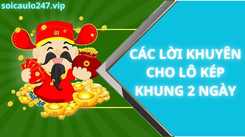 Các Lời Khuyên Cho Lô Kép Khung 2 Ngày