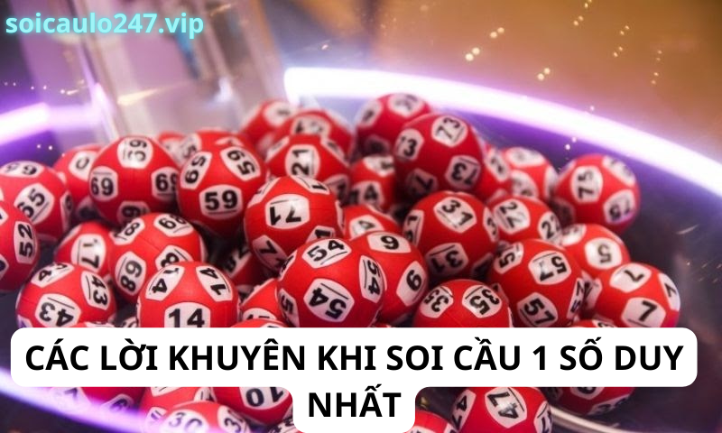 Các Lời Khuyên Khi Soi Cầu 1 Số Duy Nhất