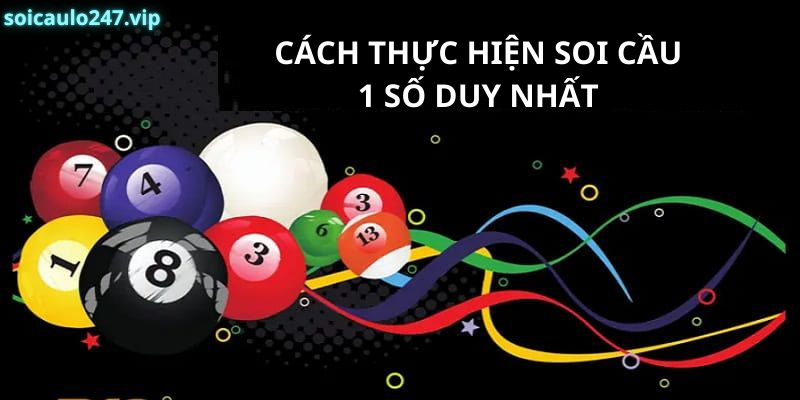 Cách Thực Hiện Soi Cầu 1 Số Duy Nhất