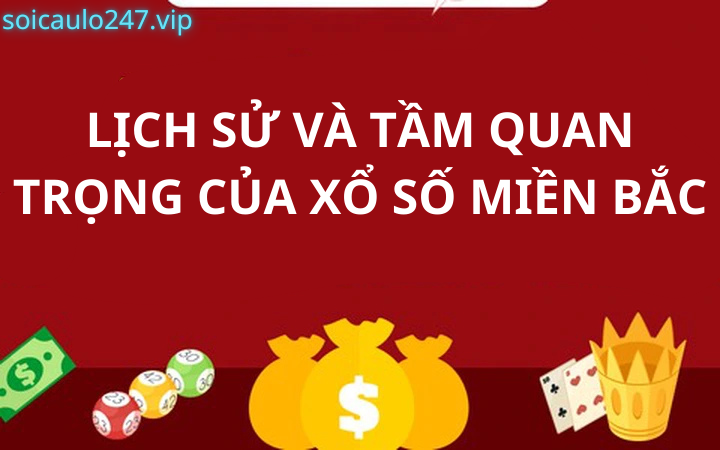 Lịch sử và Tầm quan trọng của xổ số miền Bắc