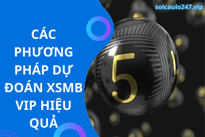 Các phương pháp dự đoán xsmb vip hiệu quả