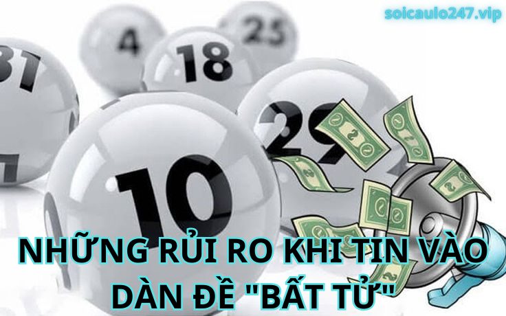 Những Rủi Ro Khi Tin Vào Dàn Đề "Bất Tử"