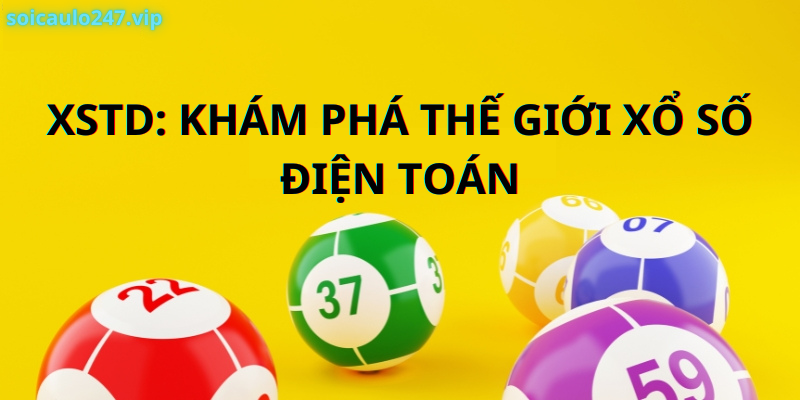 Xstd: Khám Phá Thế Giới Xổ Số Điện Toán