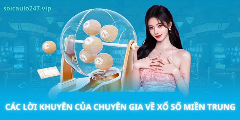 Các Lời Khuyên Của Chuyên Gia Về Xổ Số Miền Trung