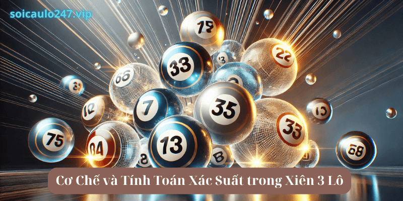 Cơ Chế và Tính Toán Xác Suất trong Xiên 3 Lô