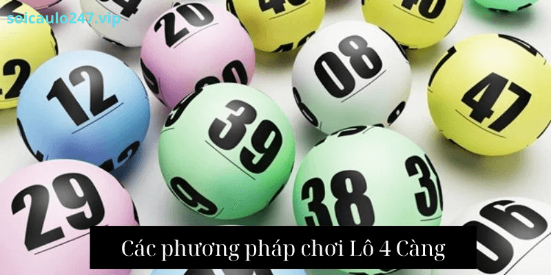 Các phương pháp chơi Lô 4 Càng